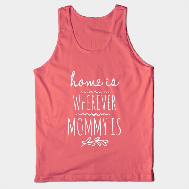 Home is wherever mommy is Tank Top by Rivanriv